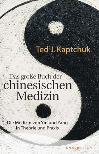 Das große Buch der chinesischen Medizin: Die Medizin von Yin und Yang in Theorie und Praxis von Knaur MensSana TB