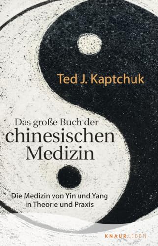 Das große Buch der chinesischen Medizin: Die Medizin von Yin und Yang in Theorie und Praxis Das große Buch der chinesischen Medizin: Die Medizin von Yin und Yang in Theorie und Praxis