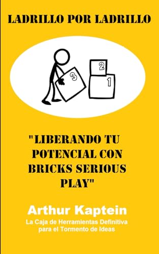 Ladrillo por Ladrillo: Liberando tu Potencial con Bricks Serious Play (La Caja de Herramientas Definitiva para el Tormento de Ideas) von Independently published