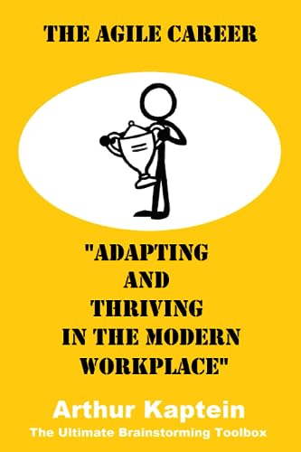 The Agile Career: Adapting and Thriving in the Modern Workplace (The Ultimate Brainstorming Toolbox) von Independently published