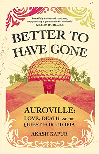 Better To Have Gone: Love, Death and the Quest for Utopia in Auroville von Simon & Schuster Ltd