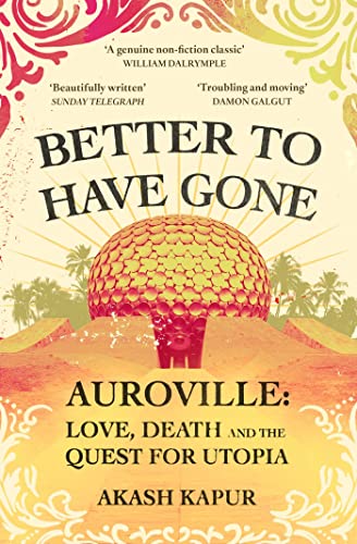 Better To Have Gone: Love, Death and the Quest for Utopia in Auroville von Simon & Schuster Ltd