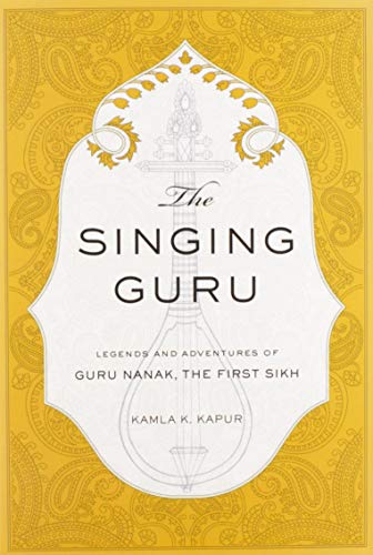 The Singing Guru: Legends and Adventures of Guru Nanak, the First Sikh (Sikh Saga, Band 1) von Mandala Publishing