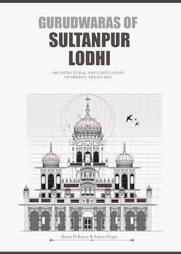 Gurudwaras of Sultanpur Lodhi: Architectural Documentation of Hidden Treasures (Full Colour) von White Falcon Publishing