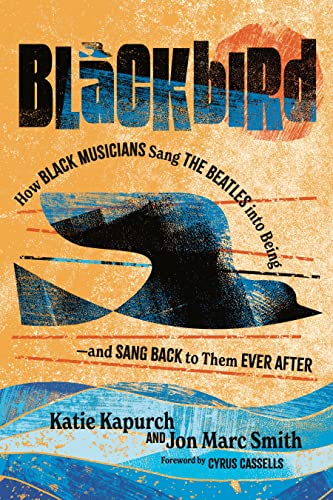 Blackbird: How Black Musicians Sang the Beatles into Being—And Sang Back to Them Ever After (American Music History)