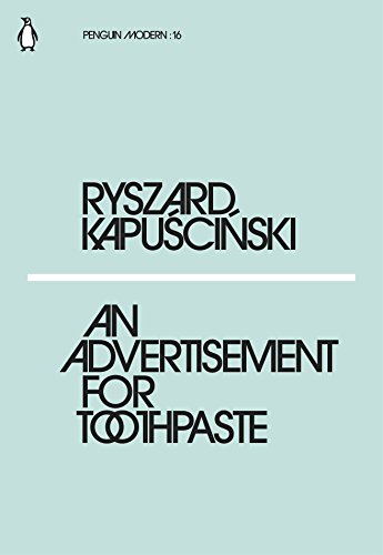 An Advertisement for Toothpaste: Ryszard Kapuscinski (Penguin Modern)