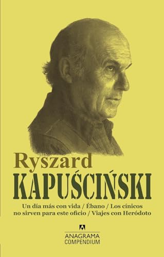 Ryszard Kapuscinski: Un día más con vida / Ébano / Los cínicos no sirven para este oficio / Viajes con Heródoto (Compendium, Band 17) von ANAGRAMA