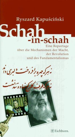 Schah-in-schah. Eine Reportage über die Mechanismen der Macht, der Revolution und des Fundamentalismus Schah-in-schah. Eine Reportage über die Mechanismen der Macht, der Revolution und des Fundamentalismus