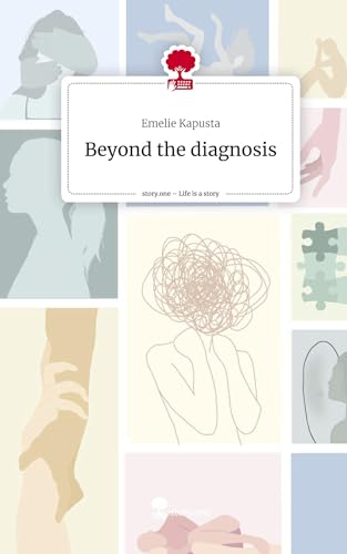 Beyond the diagnosis. Life is a Story - story.one von story.one publishing