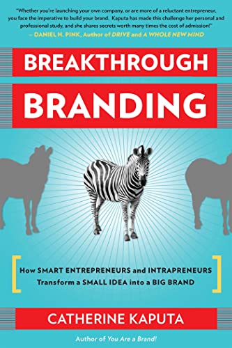 Breakthrough Branding: How Smart Entrepreneurs and Intrapreneurs Transform a Small Idea into a Big Brand von Nicholas Brealey Publishing