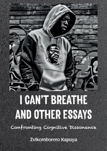 I Can't Breathe and Other Essays: Confronting Cognitive Dissonance von Mwanaka Media and Publishing