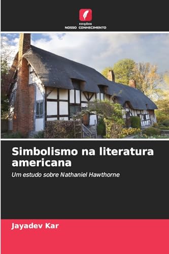 Simbolismo na literatura americana: Um estudo sobre Nathaniel Hawthorne von Edições Nosso Conhecimento