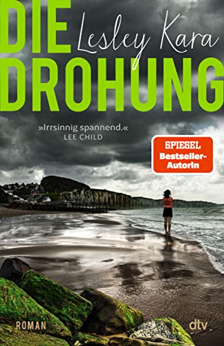 Die Drohung: Roman | »Irrsinnig spannend, Lesley Kara weiß genau, was sie tut.« Lee Child von dtv Verlagsgesellschaft mbH & Co. KG