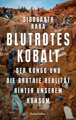 Blutrotes Kobalt. Der Kongo und die brutale Realität hinter unserem Konsum: New-York-Times-BESTSELLER | Longlist Bestes Buch des Jahres 2023 der Financial Times | Frederick Douglass Book Prize von HarperCollins Hardcover