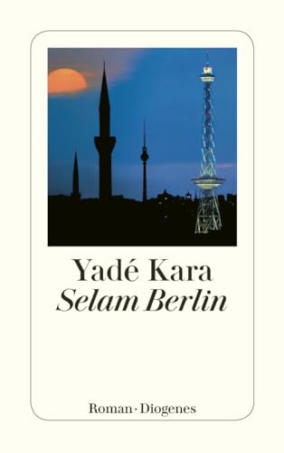 Selam Berlin: Roman. Ausgezeichnet mit dem Deutschen Bücherpreis, Kategorie Erfolgreiches Debüt 2004 (detebe) von Diogenes Verlag AG