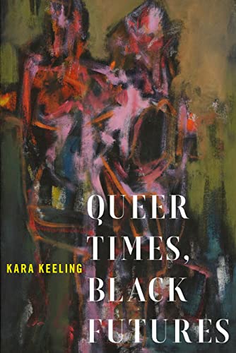 Queer Times, Black Futures (Sexual Cultures)