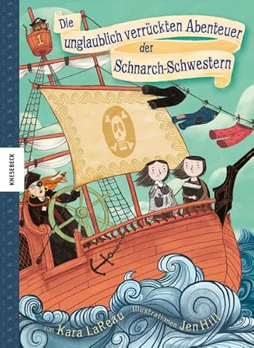 Die unglaublich verrückten Abenteuer der Schnarch-Schwestern: Ein lustiges Kinderbuch über zwei langweilige Schwestern, Abenteuer auf einem Piratenschiff und jede Menge Spaß