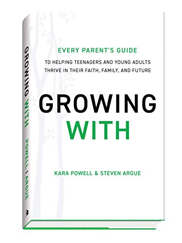 Growing With: Every Parent's Guide to Helping Teenagers and Young Adults Thrive in Their Faith, Family, and Future