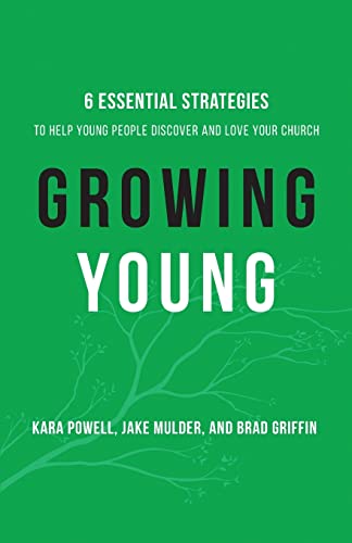 Growing Young: Six Essential Strategies to Help Young People Discover and Love Your Church