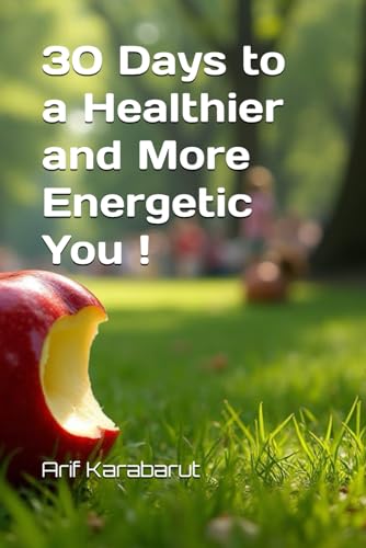 30 Days to a Healthier and More Energetic You ! von Independently published