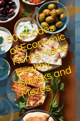 50 Shades of Economic Home Made Healthy Snacks and Mezes von Independently published