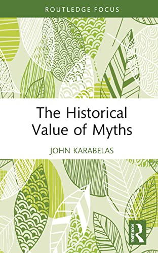 The Historical Value of Myths (Routledge Studies in Modern History)