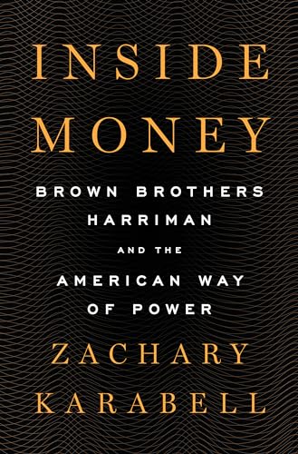 Inside Money: Brown Brothers Harriman and the American Way of Power