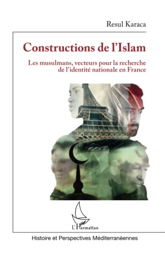Constructions de l'Islam: Les musulmans, vecteurs pour la recherche de l'identité nationale en France von Editions L'Harmattan