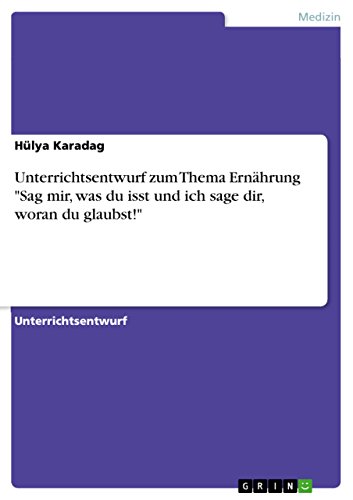 Unterrichtsentwurf zum Thema Ernährung "Sag mir, was du isst und ich sage dir, woran du glaubst!" von GRIN Verlag