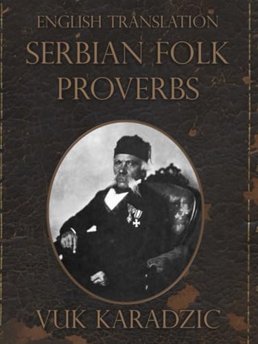 Serbian Folk Proverbs: A Collection by Vuk Karadžić: Modern English Translation von Independently published