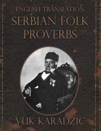 Serbian Folk Proverbs: A Collection by Vuk Karadžić: Modern English Translation von Independently published