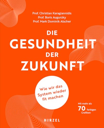 Die Gesundheit der Zukunft: Wie wir das System wieder fit machen: Wie wir das System wieder fit machen Das Gesundheitssystem in Deutschland ... Probleme und Lösungsansätze aus Expertensicht von S. Hirzel Verlag