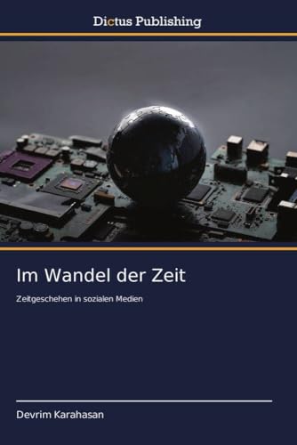 Im Wandel der Zeit: Zeitgeschehen in sozialen Medien von Dictus Publishing