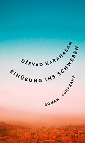 Einübung ins Schweben: Eine ethische und existentielle Grenzerfahrung vom literarischen Chronist Sarajevos von Suhrkamp Verlag