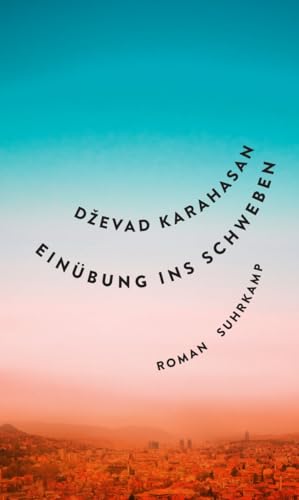 Einübung ins Schweben: Eine ethische und existentielle Grenzerfahrung vom literarischen Chronist Sarajevos von Suhrkamp Verlag AG