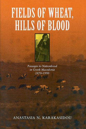 Fields of Wheat, Hills of Blood: Passages to Nationhood in Greek Macedonia, 1870-1990 (Emersion: Emergent Village resources for communities of faith)