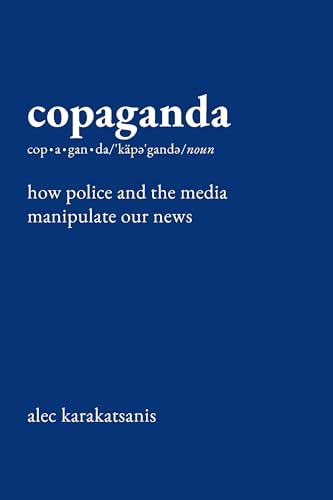 Copaganda: How Police and the Media Manipulate Our News von The New Press
