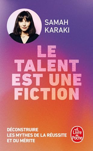 Le Talent est une fiction: De Mozart aux transclasses, déconstruire les mythes de la réussite et du mérite Le Talent est une fiction: De Mozart aux transclasses, déconstruire les mythes de la réussite et du mérite