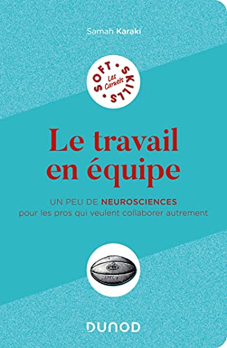 Le travail en équipe: Un peu de neurosciences pour les pros qui veulent collaborer autrement von DUNOD