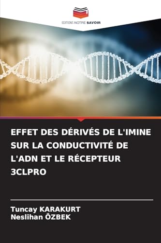 EFFET DES DÉRIVÉS DE L'IMINE SUR LA CONDUCTIVITÉ DE L'ADN ET LE RÉCEPTEUR 3CLPRO von Editions Notre Savoir