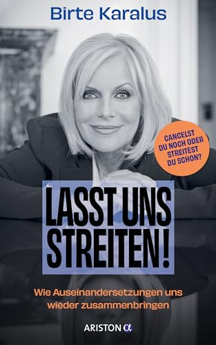 Lasst uns streiten!: Wie Auseinandersetzungen uns wieder zusammenbringen - Cancelst du noch oder streitest du schon? - Mit einem Nachwort von Arun Gandhi von ARISTON