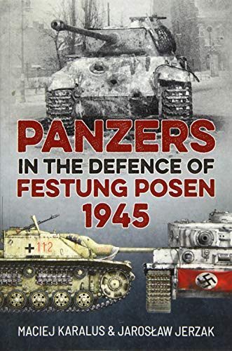 Panzers in the Defence of Festung Posen 1945 von Helion & Company