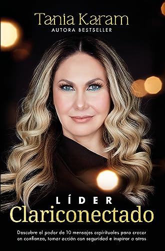 Líder Clariconectado / Clarity-Connected Leader: Descubre El Poder De 10 Mensajes Espirituales Para Crecer En Confianza, Tomar Accion Con Seguridad E Inspirar a Otros Líder Clariconectado / Clarity-Connected Leader: Descubre El Poder De 10 Mensajes Espirituales Para Crecer En Confianza, Tomar Accion Con Seguridad E Inspirar a Otros