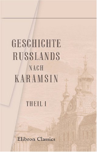 Geschichte Russlands, nach Karamsin: Theil 1 von Adamant Media Corporation