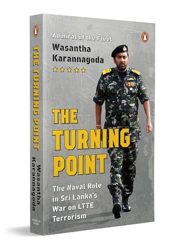 The Turning Point: The Naval Role in Sri Lanka's War on Ltte Terrorism The Turning Point: The Naval Role in Sri Lanka's War on Ltte Terrorism von Penguin