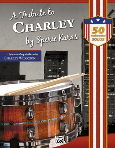 A Tribute to Charley: 50 Rudimental Solos – In honor of my studies with Charley Wilcoxon A Tribute to Charley: 50 Rudimental Solos – In honor of my studies with Charley Wilcoxon von Alfred Music