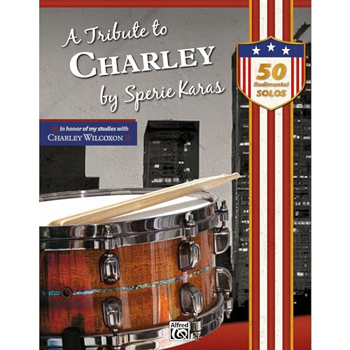 A Tribute to Charley: 50 Rudimental Solos – In honor of my studies with Charley Wilcoxon