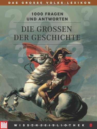 BILD Wissensbibliothek / Das grosse Volks-Lexikon: BILD Wissensbibliothek / Die Großen der Geschichte: Das grosse Volks-Lexikon