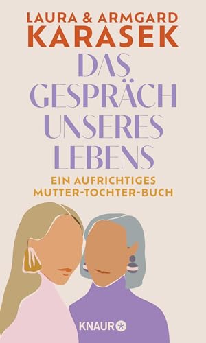 Das Gespräch unseres Lebens: Ein aufrichtiges Mutter-Tochter-Buch | Zwei prominente Frauen über Familie, Liebe, Freundschaft und Verlust von Knaur HC