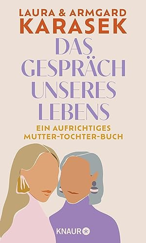 Das Gespräch unseres Lebens: Ein aufrichtiges Mutter-Tochter-Buch | Zwei prominente Frauen über Familie, Liebe, Freundschaft und Verlust